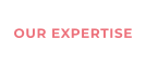 OUR EXPERTISE